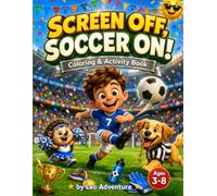 Screen Off, Soccer On!: Soccer Coloring & Activity Book for Kids Ages 3-8 - 48 Flags of the World to Color, Plus Players, Stadiums, Mazes & Puzzles for Boys & Girls