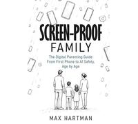 Screen-proof family: The digital parenting guide - from first phone to social media to AI safety, age by age