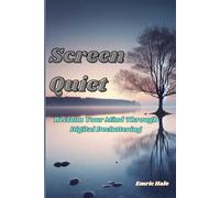 Screen Quiet: Reclaim Your Mind Through Digital Decluttering