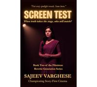 SCREEN TEST: When truth takes the stage, who will watch?: An Unknown Actress Fights Ambition, Sabotage, and Bollywood’s Rules, to Prove Real Talent Wins (The Filmistan Rewrite Generation Series)