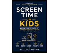 Screen Time for Kids: A Parent's Practical Guide to Building Healthy Digital Habits Without Daily Battles