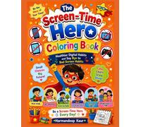 Screen Time Hero Coloring Book for Kids: Fun Healthy Habits Activity Book for Kids to Learn About Balanced Screen Time, Digital Wellness, and Better Everyday Habits