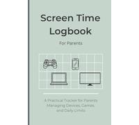 Screen Time Logbook for Parents: A Practical Tracker for Mums & Dads Managing Devices, Games, and Daily Limits
