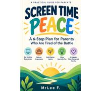 Screen Time Peace: A 6-Step Plan for Parents Who Are Tired of the Battle,