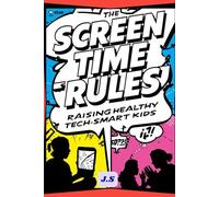Screen Time Rules: Raising Healthy Tech-Smart Kids: Calm Bedtimes, Homework Wins & Age-by-Age Limits