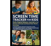 Screen Time Tracker for Kids: Daily Digital Balance Journal to Cut Device Overload and Boost Real-World Activities: A Guided System for Parents to Set Clear Limits Encourage Better Behavior and Replace Excess Screen Time With Meaningful Learning and Play