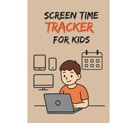 Screen Time Tracker for Kids: Daily Tracker for Healthy Tech Habits: Monitor Daily Screen Time and Promote Smarter Tech Use for Kids
