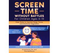 Screen Time Without Battles: For Children Ages 6-10: Clear Rules to Improve Sleep, Focus, and Emotional Regulation (WandelRaum Mindful Kids Series)