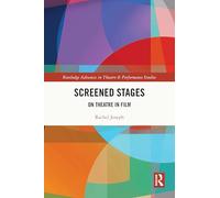 Screened Stages: On Theatre in Film (Routledge Advances in Theatre & Performance Studies)