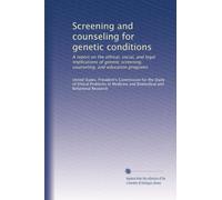 Screening and counseling for genetic conditions: A report on the ethical, social, and legal implications of genetic screening, counseling, and education programs