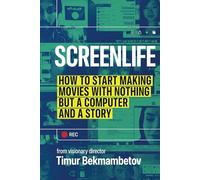 Screenlife: How to Start Making Movies with Nothing but a Computer and a Story