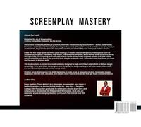 Screenplay Mastery: Mastering The Art of Screenwriting To Ultimately Guide You Towards Crafting Compelling Stories for the Big Screen