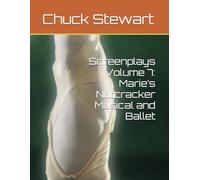 Screenplays Volume 7: Marie’s Nutcracker Musical and Ballet