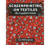 Screenprinting on Textiles: The Complete Guide