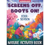Screens Off, Boots On!: Four-Season Nature Activity Book for Ages 3-5 with Parent-Child Outdoor Adventures, Coloring Pages, Puzzles & Simple Nature Study