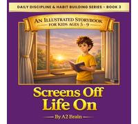Screens Off, Life On: Daily Discipline & Habit Building Series - Book 3 | A Life Skills Story to Build Focus & Self-Control for Kids Ages 5-9