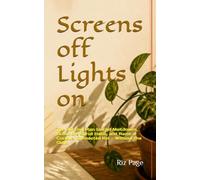 Screens off Lights on: The 30-Day Plan to End Meltdowns, Break the Scroll Habit, and Raise a Curious, Connected Kid - Without the Guilt