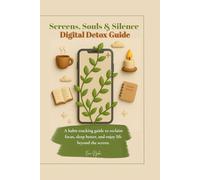 Screens, Souls & Silence:Digital Detox Guide: A habit-tracking guide to reclaim focus, sleep better, and enjoy life beyond the screen.The ultimate 30 ... real-world habits, and reclaim your timew