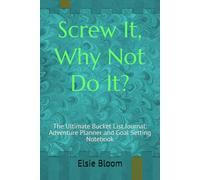 Screw It, Why Not Do It?: The Ultimate Bucket List Journal: Adventure Planner and Goal Setting Notebook
