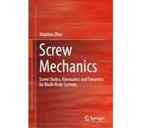Screw Mechanics: Screw Statics, Kinematics and Dynamics for Multi-Body Systems