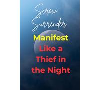 Screw Surrender: Manifest Like a Thief in the Night