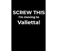 Screw This, I’m Moving to Valletta - Funny Travel Notebook Journal for Escape Dreamers, Burnouts & New Beginnings (6 x 9 inch)