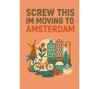 Screw this im moving to Amsterdam - Funny European Travel Notebook Journal for Canal Dreamers, Bike Lovers, and City Escapists (6 x 9 inch)