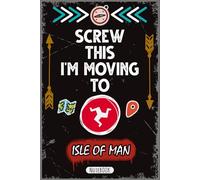 Screw This I'm Moving To Isle of Man: Sarcastic Moving Away Gag Gift for Travelers, Expats, and People Who Love the Isle of Man