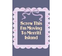Screw This I'm Moving To Merritt Island: Funny Work Notebook Sarcasm Saying For the Office, New Adventure, Travel, Employees, Colleagues, Director, Staff (100 pages,6x9 in)