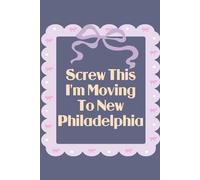 Screw This I'm Moving To New Philadelphia: Funny Work Notebook Sarcasm Saying For the Office, New Adventure, Travel, Employees, Colleagues, Director, Staff (100 pages,6x9 in)