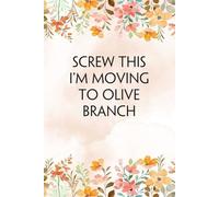 Screw This I'm Moving To Olive Branch: Lined Notebook with Humor Quotes On Cover for Travel, New Adventure, New Jobs, New Employee, Office, Friends (100 lined pages, 6"x9")
