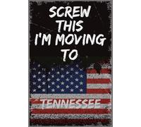 Screw This I'm Moving To TENNESSEE: Sarcastic Relocation Gift for New Residents and Fans of the Volunteer State