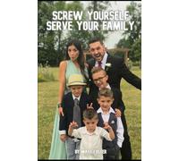 Screw Yourself, Serve Your Family: A No-Nonsense Guide to Killing Your Ego, Leading Your Home, and Living a Life That Actually Matters.
