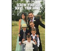 Screw Yourself, Serve Your Family: A No-Nonsense Guide to Killing Your Ego, Leading Your Home, and Living a Life That Actually Matters.