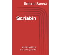 Scriabin: Verità estetica e innocenza perduta (Roberto Barreca)