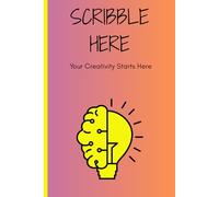 SCRIBBLE HERE | Your Creativity Starts Here: Funny Notebook Journal for Scribbling Your Ideas, Thoughts , To DOs, Gift, Return Gift, Fun