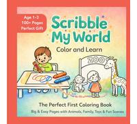 Scribble My World: My First Coloring Book for Toddlers Ages 1-3: Big & Easy Pages of Animals, Family, Toys & Fun Scenes to Color and Learn