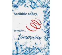 Scribble Today, Conquer Tomorrow - Motivational Notebook - Journal for Affirmations, Goals & Ideas | Inspirational Gift for everyone: 100-Page Lined ... Work, Self-Care, Gratitude & Productivity