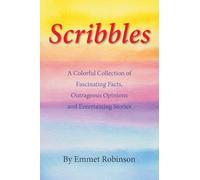 Scribbles: A Colorful Collection of Fascinating Facts, Outrageous Opinions and Entertaining Stories