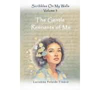 Scribbles on my Walls: The Gentle Remnants of Me