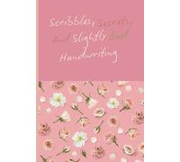 Scribbles, Secrets, and Slightly Bad Handwriting: A Fun & Quirky Notebook,Available in 6x9” 110 Pages