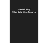 Scribbles Today, Million-Dollar Ideas Tomorrow. - Funny Notebook for Work, Office Humor, Gag Gift for Coworkers, Sarcastic Lined Journal (Sh*t I Can't Say at Work)