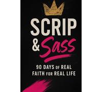 Scrip & Sass: 90 Days of Real Faith for Real Life