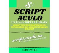 Script. Aculo. us Javascript UI Library: JavaScript User Interface Transformation with Scriptaculous High-Level Approaches to Dynamic Web Development
