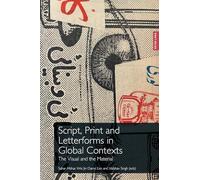Script, Print and Letterforms in Global Contexts: The Visual and the Material: 6 (Printing History and Culture)