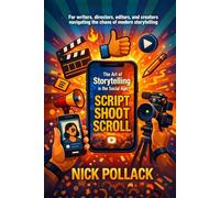 SCRIPT SHOOT SCROLL: The Art of Storytelling In The Social Age