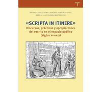 «Scripta in itinere»: Discursos, prácticas y apropiaciones del escrito en el espacio público (siglos XVI-XXI) (Ciencias y técnicas de la cultura)