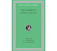 Scripta Minora: Hiero. Agesilaus. Constitution of the Lacedaemonians. Ways and Means. The Cavalry Commander. On the Art of Horsemanship. On Hunting. ... the Athenians: 183 (Loeb Classical Library)