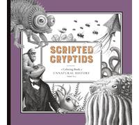 Scripted Cryptids: - A Coloring Book of Unnatural History: Volume No. 9 (The Unnatural History Coloring Books)