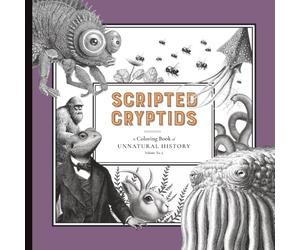 Scripted Cryptids: - A Coloring Book of Unnatural History: Volume No. 9 (The Unnatural History Coloring Books)